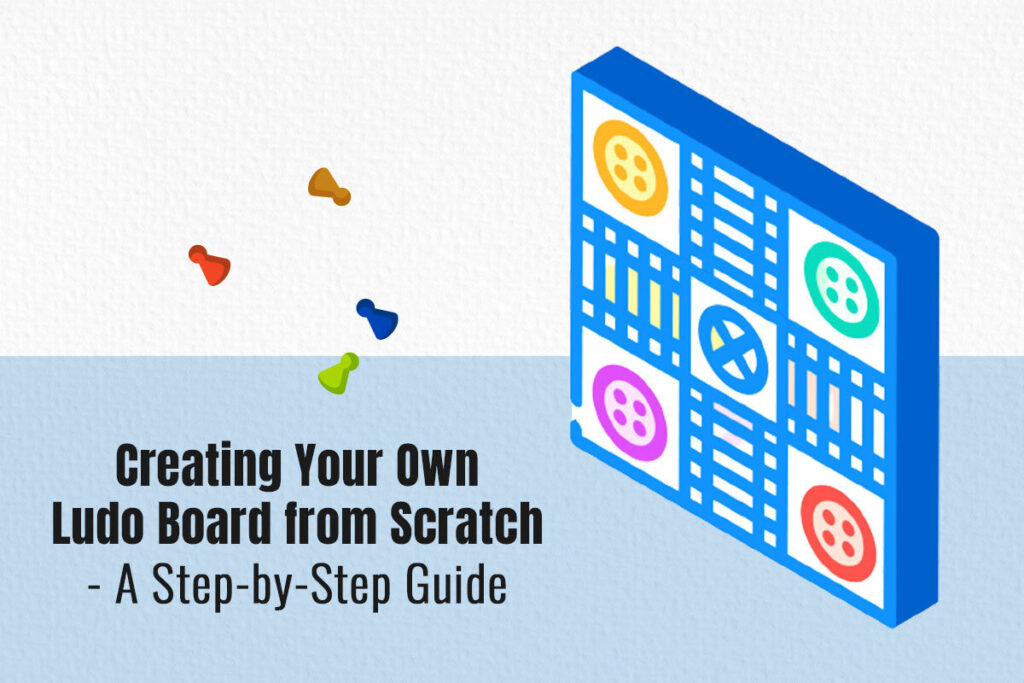 Creating Your Own Ludo Board from Scratch