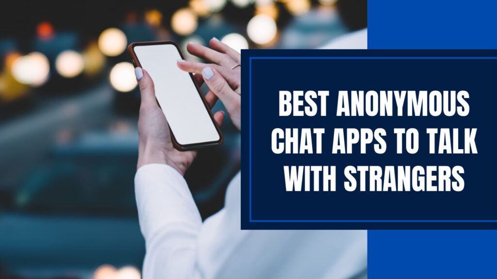 Best Anonymous Chat Apps to Talk With Strangers