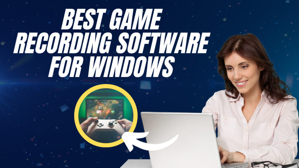 Best Game Recording Software for Windows