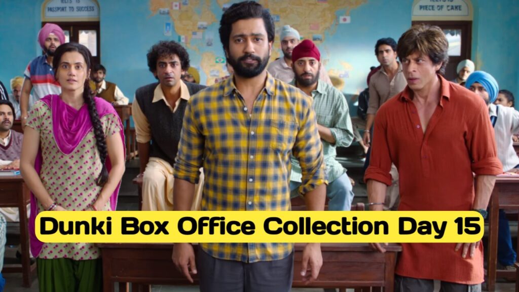 Dunki Box Office Collection Day 15 Dunki Amasses Impressive Crores in Box Office Earnings!